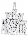 TODAY TOMORROW FOREVER Charm
